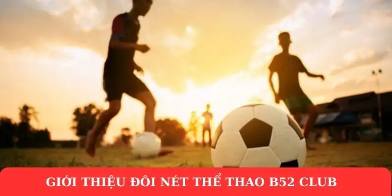 Thể thao B52 Club – Điểm đến cá cược trực tuyến hấp dẫn